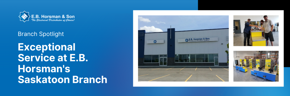 Exceptional Service at EB Horsman’s Saskatoon Branch: Your Central Hub for Projects, Lighting, and Specialized PAC Solutions